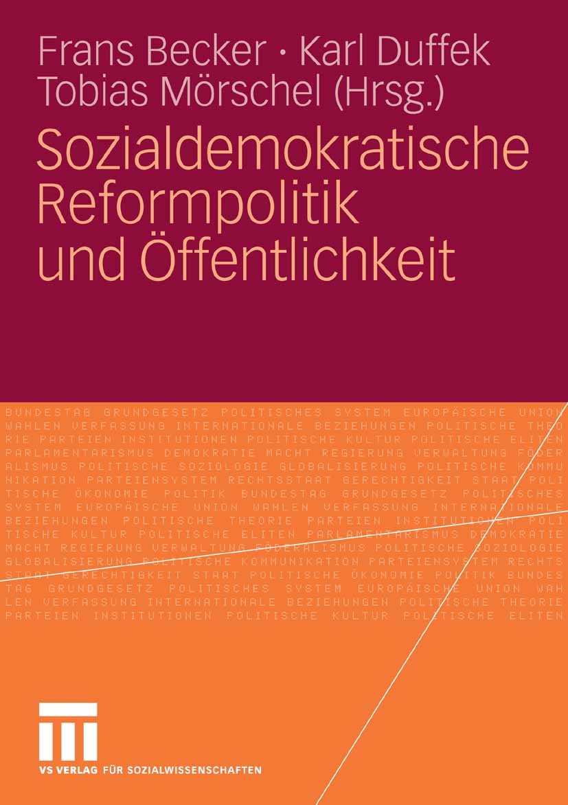 Titlebook: Sozialdemokratische Reformpolitik und Öffentlichkeit; Frans Becker,Karl Duffek,Tobias Mörschel Book 2007 VS Verlag für Sozialwissenschafte Titlebook: Sozialdemokratische Reformpolitik und Öffentlichkeit; Frans Becker,Karl Duffek,Tobias Mörschel Book 2007 VS Verlag für Sozialwissenschafte
