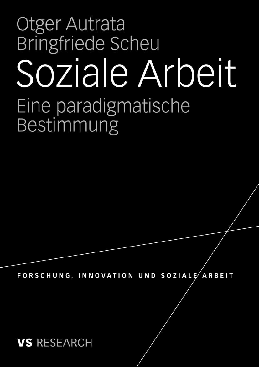 Titlebook: Soziale Arbeit; Eine paradigmatische Otger Autrata,Bringfriede Scheu Book 2008 VS Verlag für Sozialwissenschaften | Springer Fachmedien Wie Titlebook: Soziale Arbeit; Eine paradigmatische Otger Autrata,Bringfriede Scheu Book 2008 VS Verlag für Sozialwissenschaften | Springer Fachmedien Wie