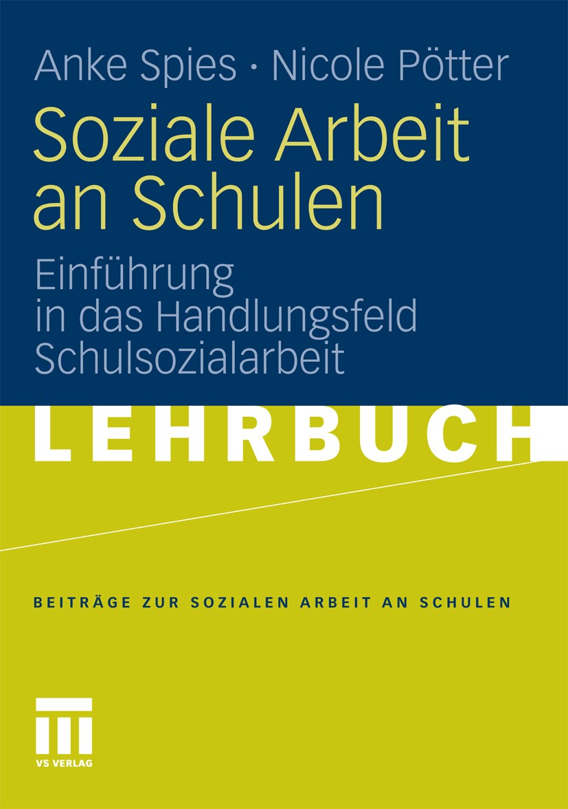 Titlebook: Soziale Arbeit an Schulen; Einführung in das Ha Anke Spies,Nicole Pötter Textbook 2011 VS Verlag für Sozialwissenschaften | Springer Fachme Titlebook: Soziale Arbeit an Schulen; Einführung in das Ha Anke Spies,Nicole Pötter Textbook 2011 VS Verlag für Sozialwissenschaften | Springer Fachme