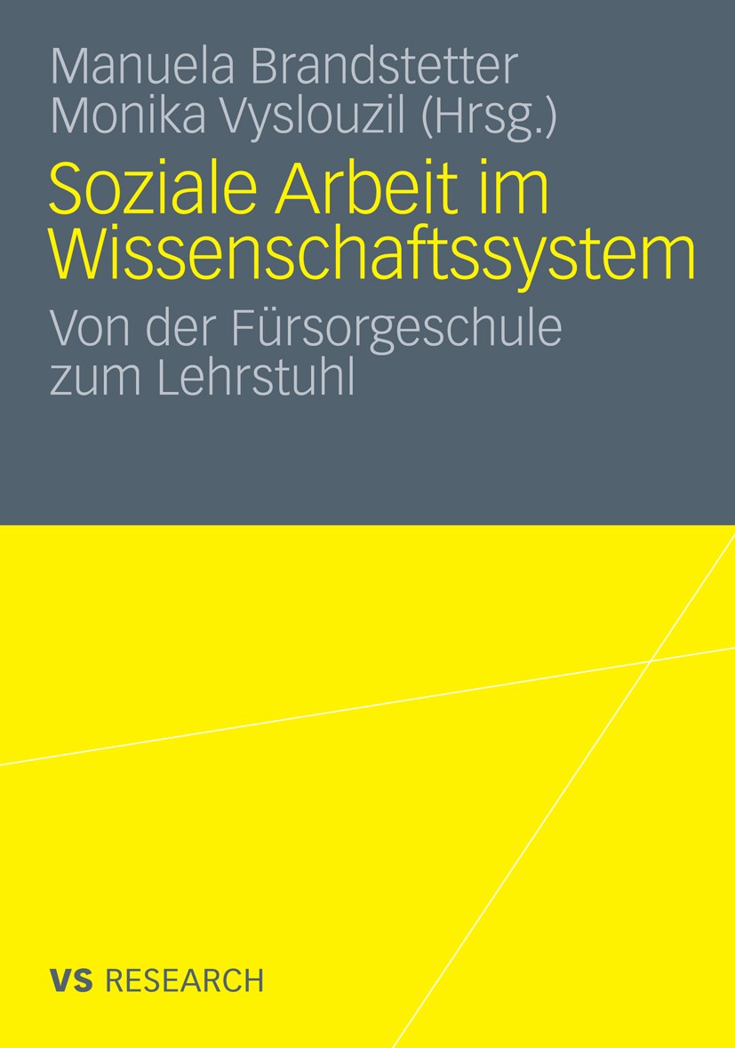 Titlebook: Soziale Arbeit im Wissenschaftssystem; Von der Fürsorgeschu Manuela Brandstetter,Monika Vyslouzil Book 2010 VS Verlag für Sozialwissenschaf Titlebook: Soziale Arbeit im Wissenschaftssystem; Von der Fürsorgeschu Manuela Brandstetter,Monika Vyslouzil Book 2010 VS Verlag für Sozialwissenschaf