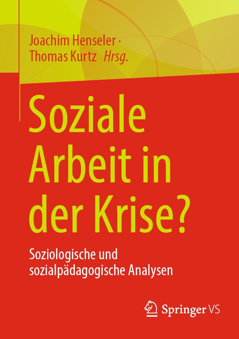 Titlebook: Soziale Arbeit in der Krise?; Soziologische und so Joachim Henseler,Thomas Kurtz Book 2022 Der/die Herausgeber bzw. der/die Autor(en), exkl Titlebook: Soziale Arbeit in der Krise?; Soziologische und so Joachim Henseler,Thomas Kurtz Book 2022 Der/die Herausgeber bzw. der/die Autor(en), exkl