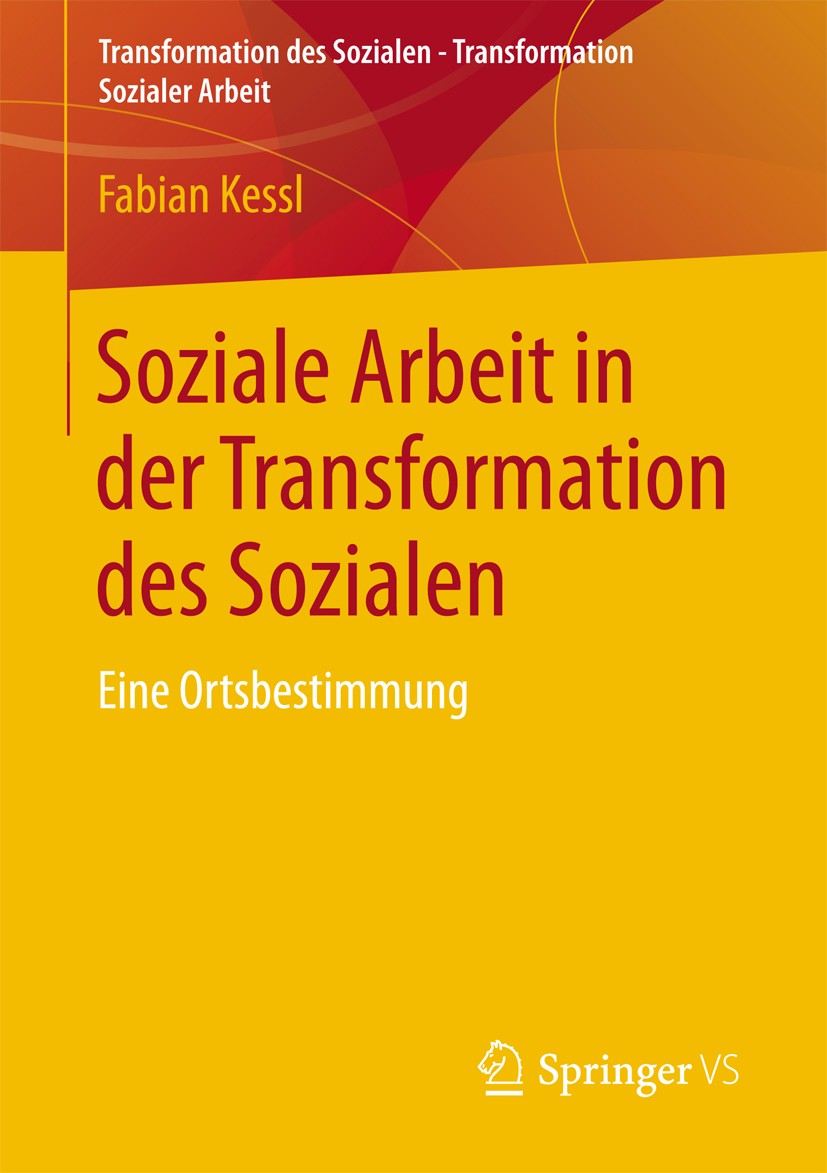 Titlebook: Soziale Arbeit in der Transformation des Sozialen; Eine Ortsbestimmung Fabian Kessl Book 2013 Springer Fachmedien Wiesbaden 2013 Titlebook: Soziale Arbeit in der Transformation des Sozialen; Eine Ortsbestimmung Fabian Kessl Book 2013 Springer Fachmedien Wiesbaden 2013