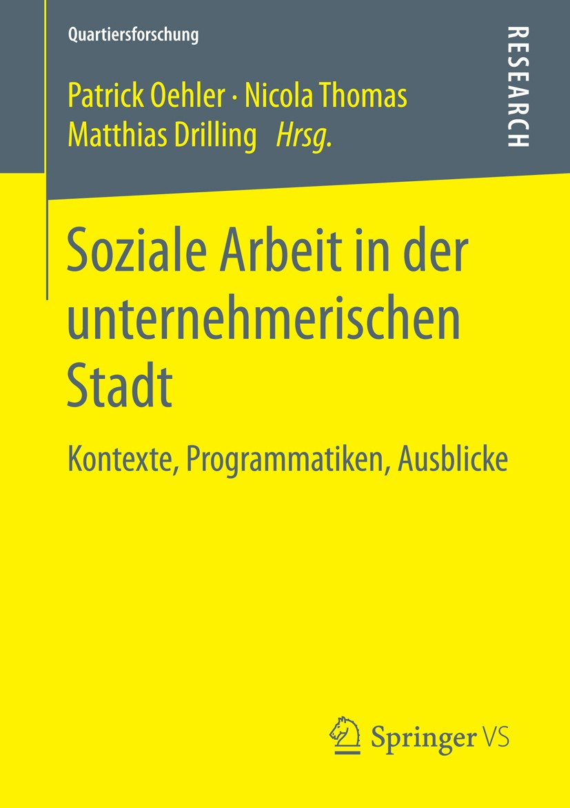 Titlebook: Soziale Arbeit in der unternehmerischen Stadt; Kontexte, Programmat Patrick Oehler,Nicola Thomas,Matthias Drilling Book 2016 Springer Fachm Titlebook: Soziale Arbeit in der unternehmerischen Stadt; Kontexte, Programmat Patrick Oehler,Nicola Thomas,Matthias Drilling Book 2016 Springer Fachm