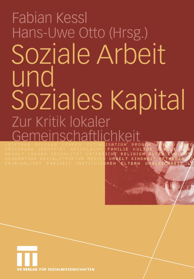 Titlebook: Soziale Arbeit und Soziales Kapital; Zur Kritik lokaler G Fabian Kessl,Hans-Uwe Otto Book 2004 Springer Fachmedien Wiesbaden 2004 Engagemen Titlebook: Soziale Arbeit und Soziales Kapital; Zur Kritik lokaler G Fabian Kessl,Hans-Uwe Otto Book 2004 Springer Fachmedien Wiesbaden 2004 Engagemen