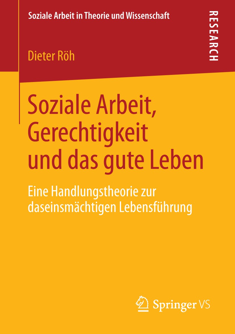 Titlebook: Soziale Arbeit, Gerechtigkeit und das gute Leben; Eine Handlungstheori Dieter Röh Book 2013 Springer Fachmedien Wiesbaden 2013 Capability A Titlebook: Soziale Arbeit, Gerechtigkeit und das gute Leben; Eine Handlungstheori Dieter Röh Book 2013 Springer Fachmedien Wiesbaden 2013 Capability A