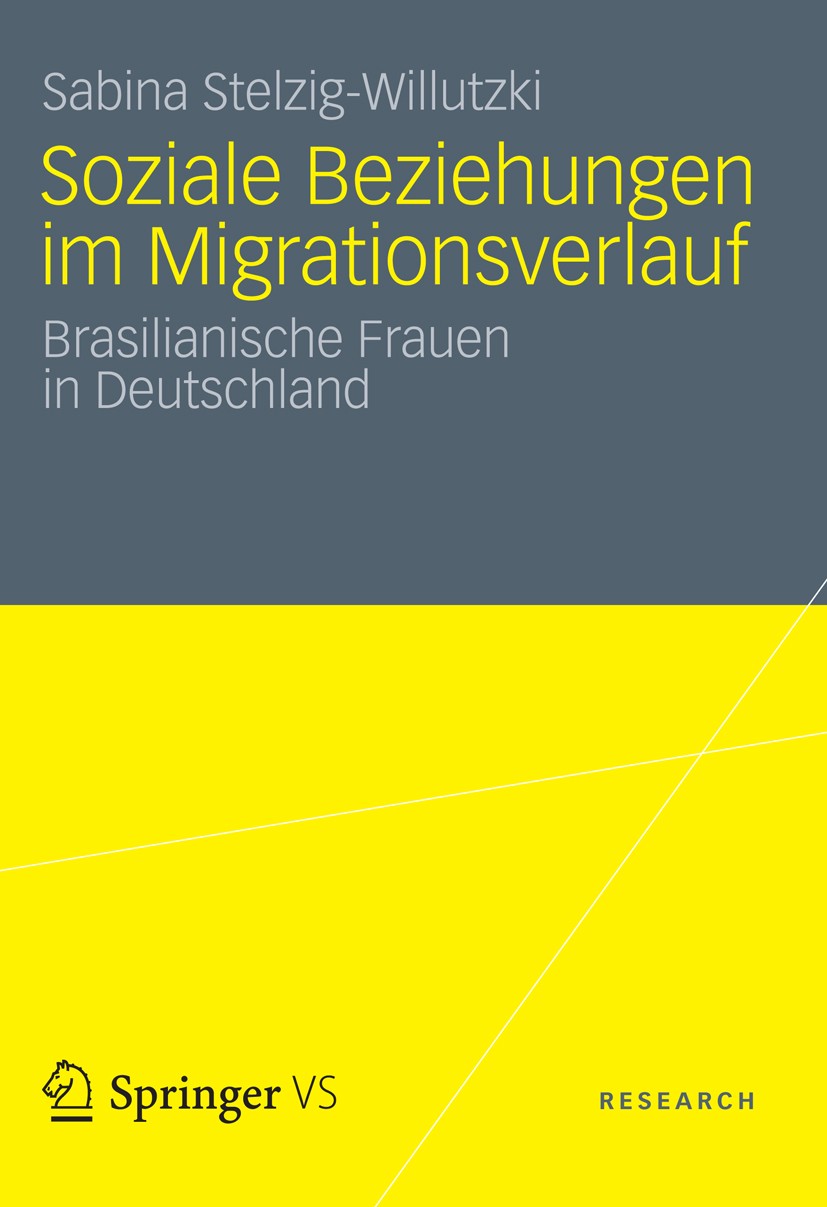 Titlebook: Soziale Beziehungen im Migrationsverlauf; Brasilianische Fraue Sabina Stelzig-Willutzki Book 2012 VS Verlag für Sozialwissenschaften | Spri Titlebook: Soziale Beziehungen im Migrationsverlauf; Brasilianische Fraue Sabina Stelzig-Willutzki Book 2012 VS Verlag für Sozialwissenschaften | Spri
