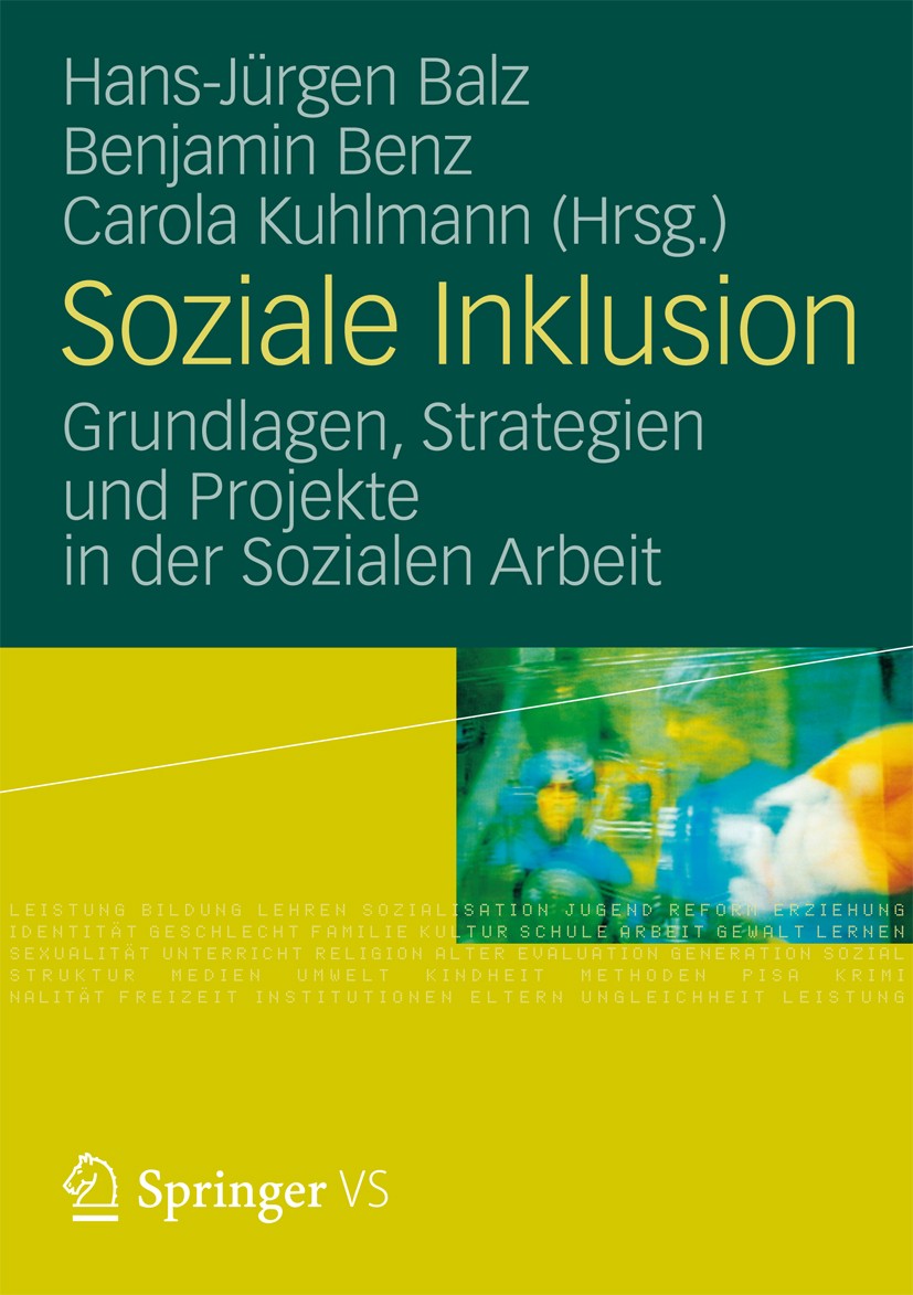 Titlebook: Soziale Inklusion; Grundlagen, Strategi Hans-Jürgen Balz,Benjamin Benz,Carola Kuhlmann Book 2012 VS Verlag für Sozialwissenschaften | Sprin Titlebook: Soziale Inklusion; Grundlagen, Strategi Hans-Jürgen Balz,Benjamin Benz,Carola Kuhlmann Book 2012 VS Verlag für Sozialwissenschaften | Sprin