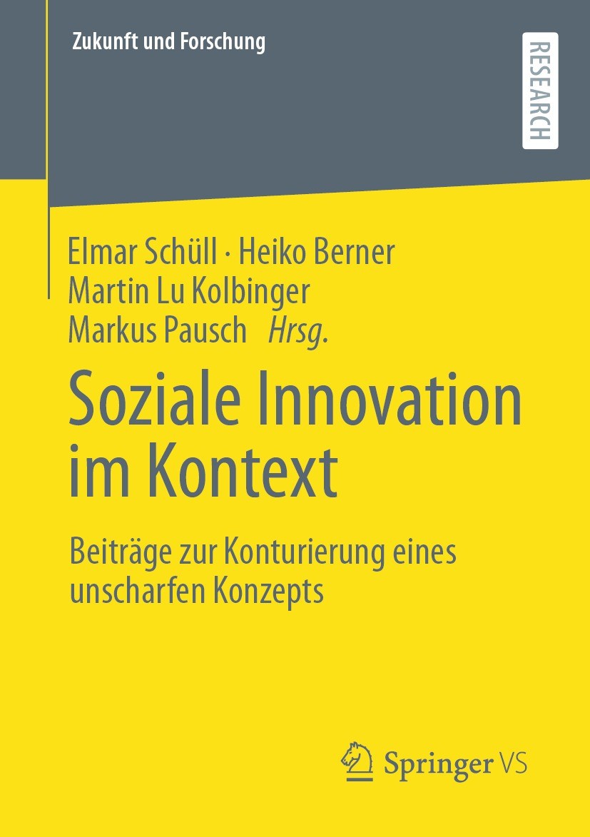 Titlebook: Soziale Innovation im Kontext; Beiträge zur Konturi Elmar Schüll,Heiko Berner,Markus Pausch Book 2022 Der/die Herausgeber bzw. der/die Auto Titlebook: Soziale Innovation im Kontext; Beiträge zur Konturi Elmar Schüll,Heiko Berner,Markus Pausch Book 2022 Der/die Herausgeber bzw. der/die Auto