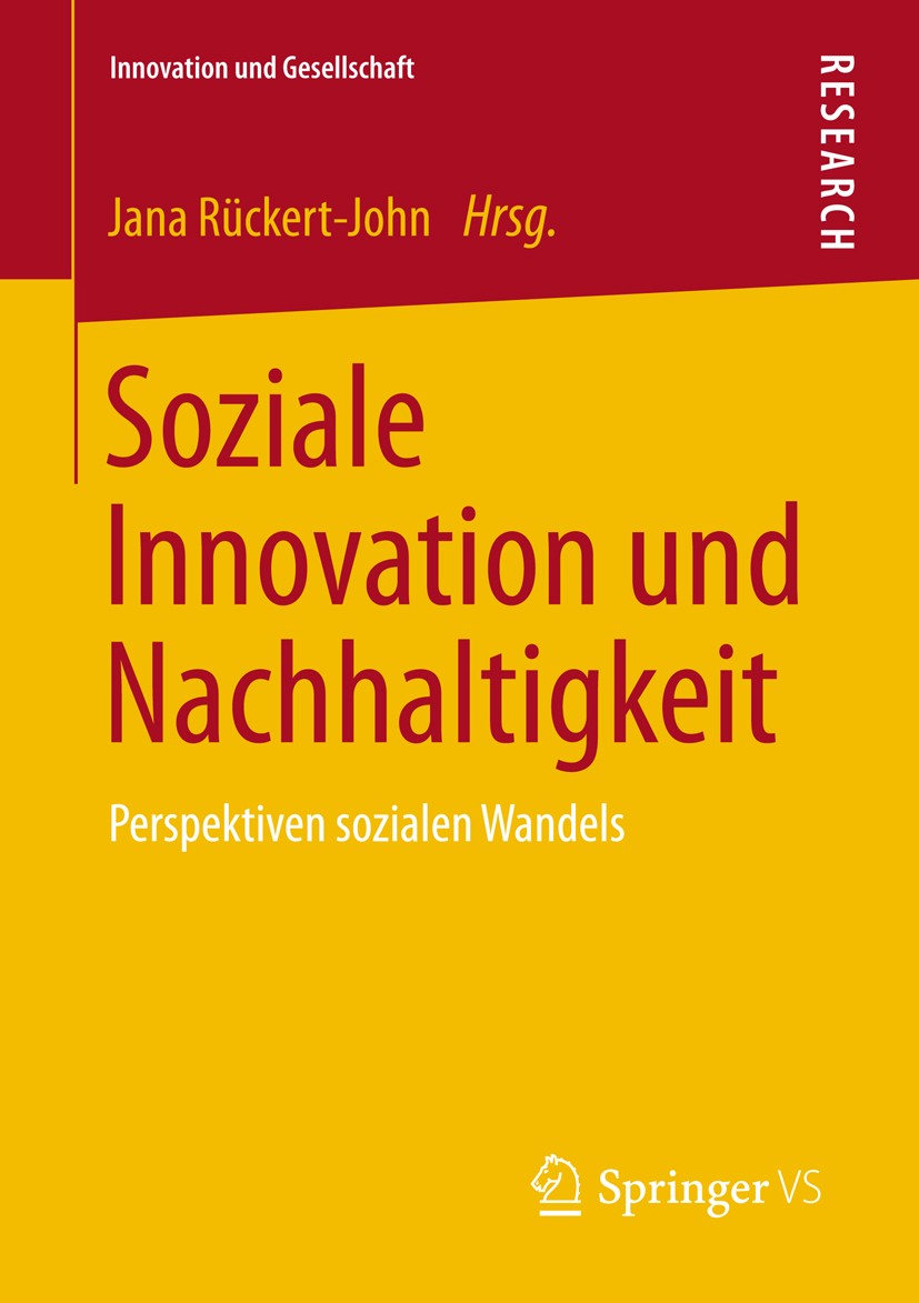 Titlebook: Soziale Innovation und Nachhaltigkeit; Perspektiven soziale Jana Rückert-John Book 2013 Springer Fachmedien Wiesbaden 2013 Technik.Umweltve Titlebook: Soziale Innovation und Nachhaltigkeit; Perspektiven soziale Jana Rückert-John Book 2013 Springer Fachmedien Wiesbaden 2013 Technik.Umweltve