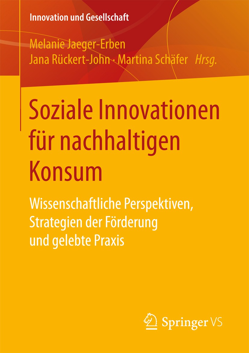 Titlebook: Soziale Innovationen für nachhaltigen Konsum; Wissenschaftliche Pe Melanie Jaeger-Erben,Jana Rückert-John,Martina Sch Book 2017 Springer Fa Titlebook: Soziale Innovationen für nachhaltigen Konsum; Wissenschaftliche Pe Melanie Jaeger-Erben,Jana Rückert-John,Martina Sch Book 2017 Springer Fa