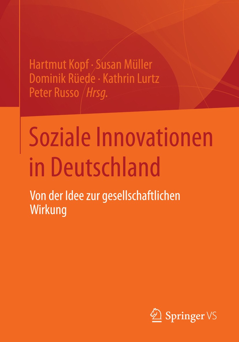 Titlebook: Soziale Innovationen in Deutschland; Von der Idee zur ges Hartmut Kopf,Susan Müller,Peter Russo Book 2015 Springer Fachmedien Wiesbaden 201 Titlebook: Soziale Innovationen in Deutschland; Von der Idee zur ges Hartmut Kopf,Susan Müller,Peter Russo Book 2015 Springer Fachmedien Wiesbaden 201