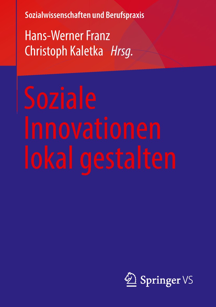 Titlebook: Soziale Innovationen lokal gestalten; Hans-Werner Franz,Christoph Kaletka Book 2018 Springer Fachmedien Wiesbaden GmbH, ein Teil von Sprin Titlebook: Soziale Innovationen lokal gestalten; Hans-Werner Franz,Christoph Kaletka Book 2018 Springer Fachmedien Wiesbaden GmbH, ein Teil von Sprin