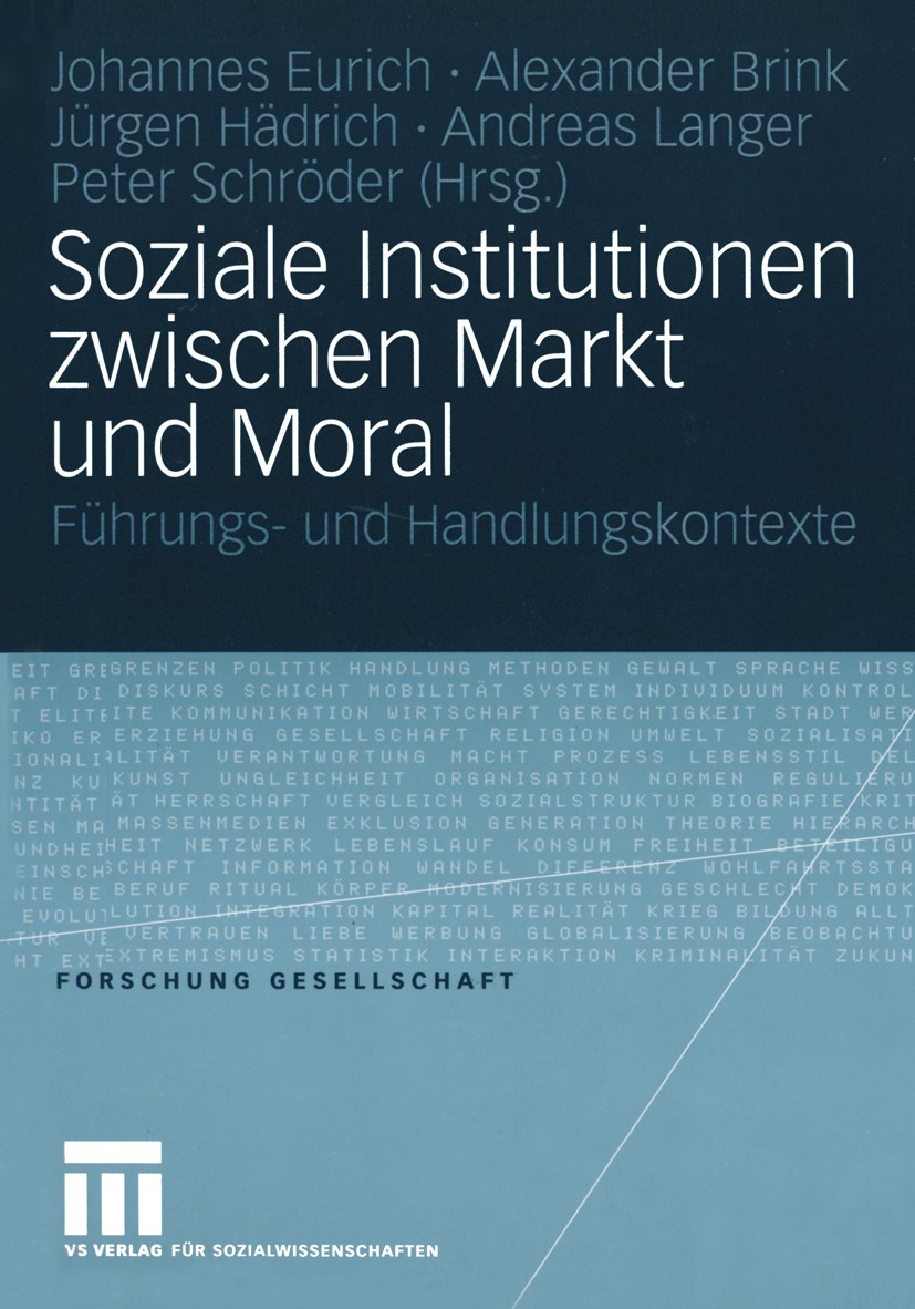 Titlebook: Soziale Institutionen zwischen Markt und Moral; Führungs- und Handlu Johannes Eurich (Dr. theol.),Alexander Brink (Dr. Book 2005 Springer Titlebook: Soziale Institutionen zwischen Markt und Moral; Führungs- und Handlu Johannes Eurich (Dr. theol.),Alexander Brink (Dr. Book 2005 Springer