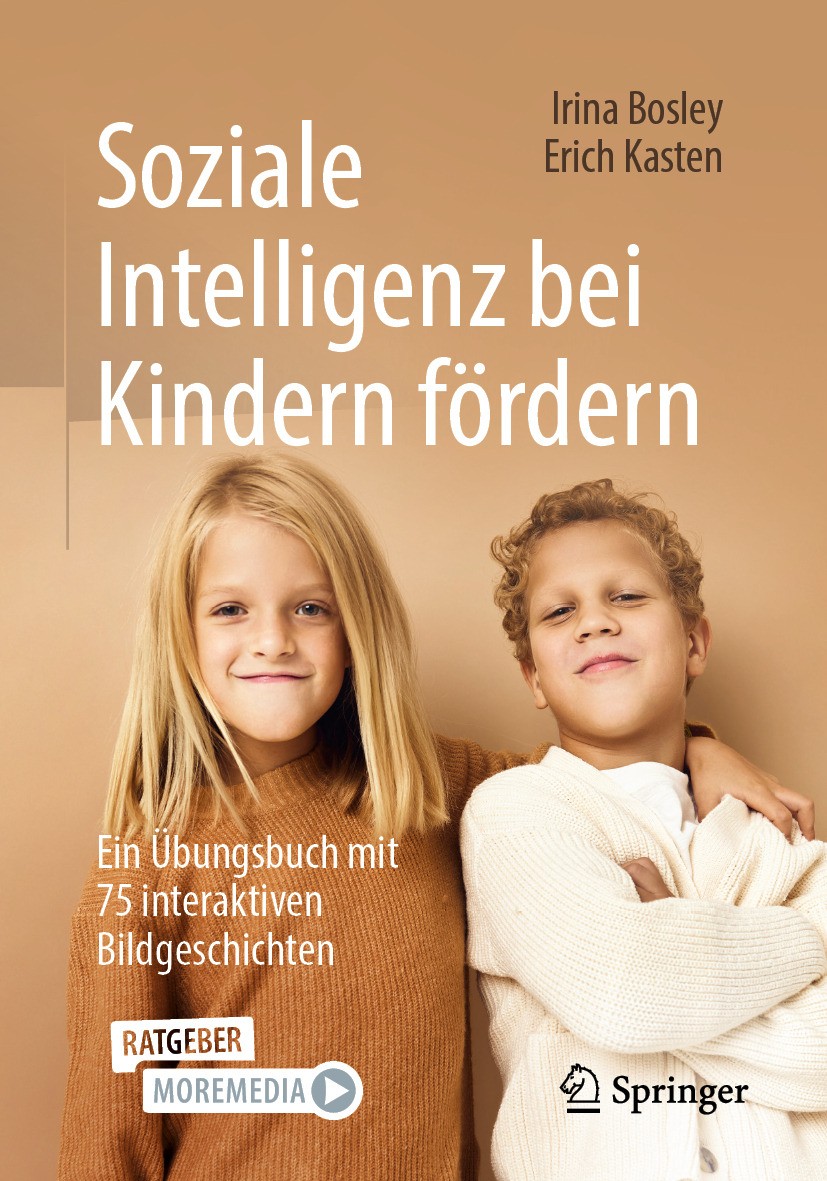 Titlebook: Soziale Intelligenz bei Kindern fördern; Ein Übungsbuch mit 7 Irina Bosley,Erich Kasten Book 2024 Der/die Herausgeber bzw. der/die Autor(en Titlebook: Soziale Intelligenz bei Kindern fördern; Ein Übungsbuch mit 7 Irina Bosley,Erich Kasten Book 2024 Der/die Herausgeber bzw. der/die Autor(en