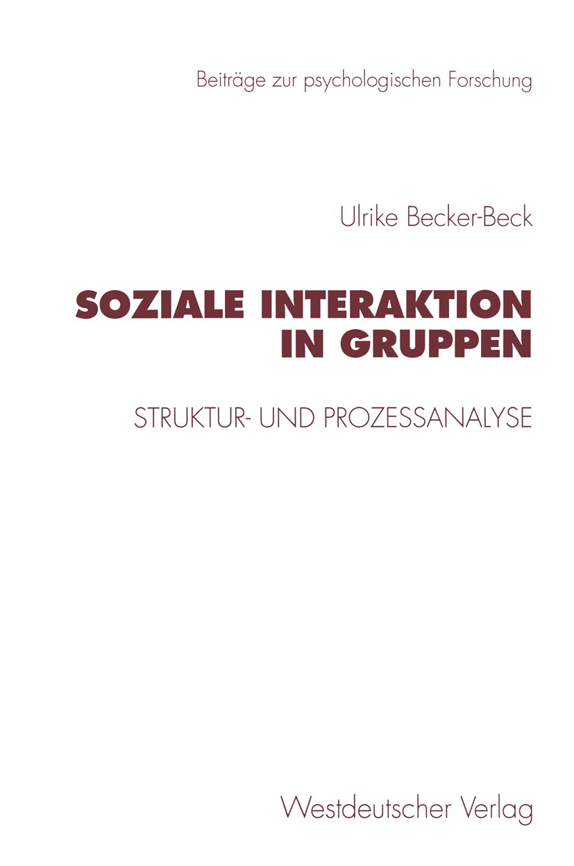 Titlebook: Soziale Interaktion in Gruppen; Struktur- und Prozeß Ulrike Becker-Beck Book 1997 Springer Fachmedien Wiesbaden 1997 Alltag.Empirie.Interak Titlebook: Soziale Interaktion in Gruppen; Struktur- und Prozeß Ulrike Becker-Beck Book 1997 Springer Fachmedien Wiesbaden 1997 Alltag.Empirie.Interak