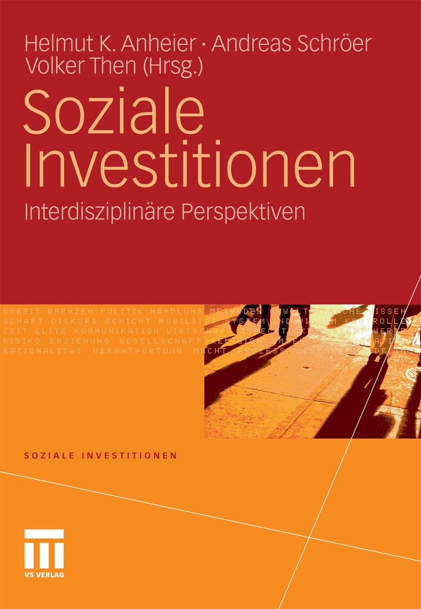 Titlebook: Soziale Investitionen; Interdisziplinäre Pe Helmut K. Anheier,Andreas Schröer,Volker Then Book 2012 VS Verlag für Sozialwissenschaften | Sp Titlebook: Soziale Investitionen; Interdisziplinäre Pe Helmut K. Anheier,Andreas Schröer,Volker Then Book 2012 VS Verlag für Sozialwissenschaften | Sp