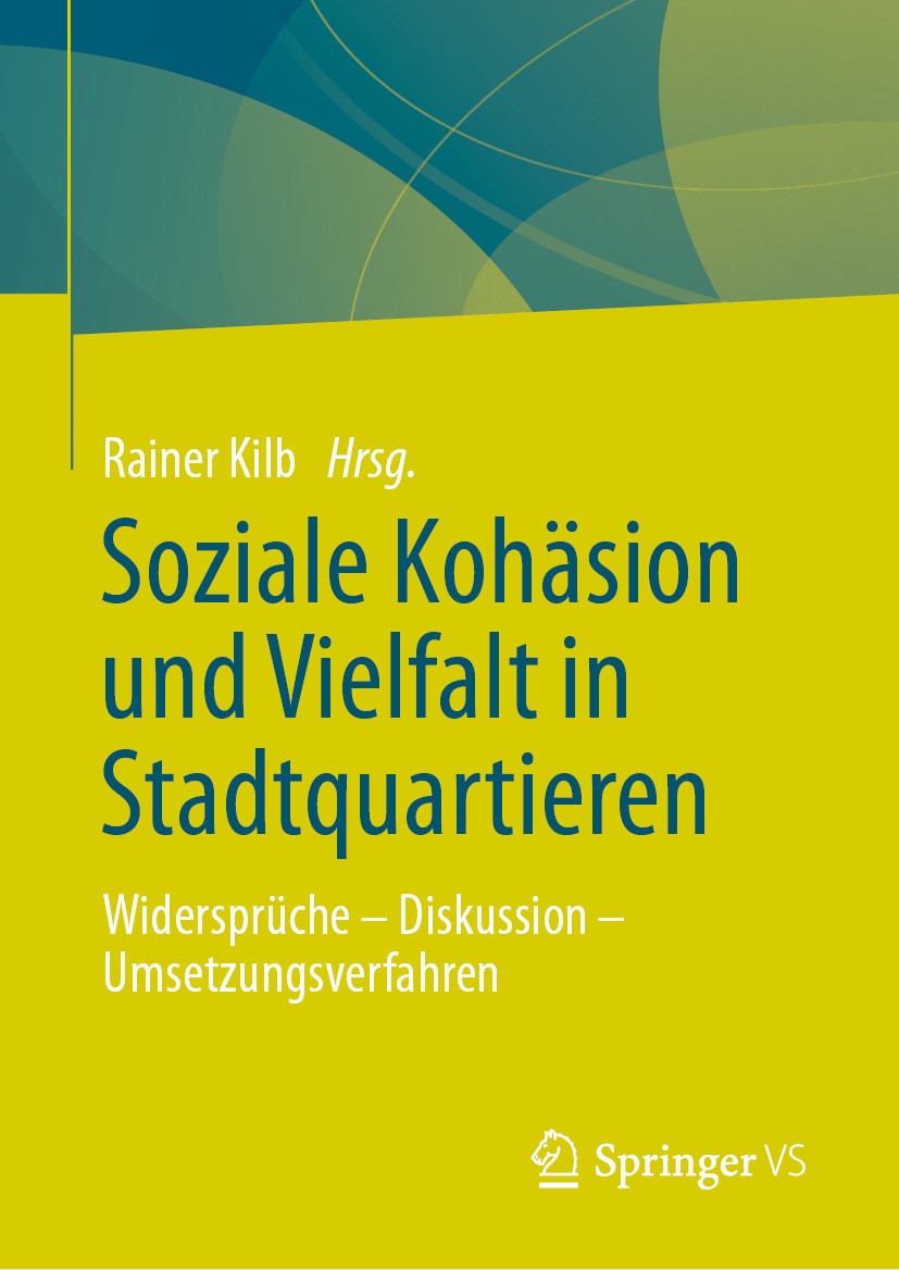 Titlebook: Soziale Kohäsion und Vielfalt in Stadtquartieren; Widersprüche - Disku Rainer Kilb Textbook 2024 Der/die Herausgeber bzw. der/die Autor(en) Titlebook: Soziale Kohäsion und Vielfalt in Stadtquartieren; Widersprüche - Disku Rainer Kilb Textbook 2024 Der/die Herausgeber bzw. der/die Autor(en)