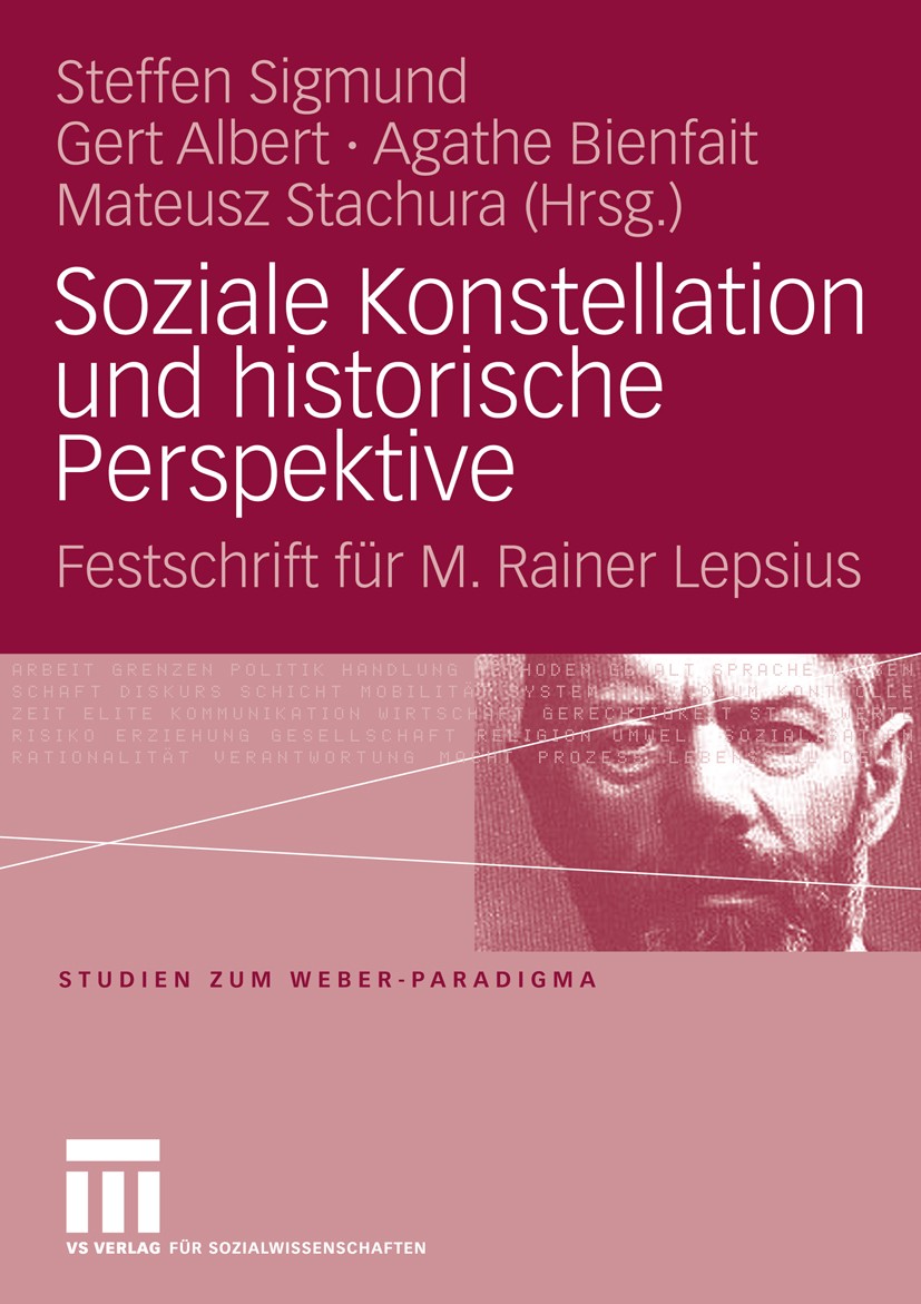 Titlebook: Soziale Konstellation und historische Perspektive; Festschrift für M. R Steffen Sigmund,Gert Albert,Mateusz Stachura Book 2008 VS Verlag fü Titlebook: Soziale Konstellation und historische Perspektive; Festschrift für M. R Steffen Sigmund,Gert Albert,Mateusz Stachura Book 2008 VS Verlag fü