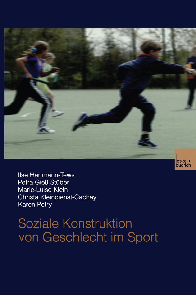 Titlebook: Soziale Konstruktion von Geschlecht im Sport; Ilse Hartmann-Tews,Petra Gieß-Stüber,Karen Petry Book 2003 Springer Fachmedien Wiesbaden 200 Titlebook: Soziale Konstruktion von Geschlecht im Sport; Ilse Hartmann-Tews,Petra Gieß-Stüber,Karen Petry Book 2003 Springer Fachmedien Wiesbaden 200