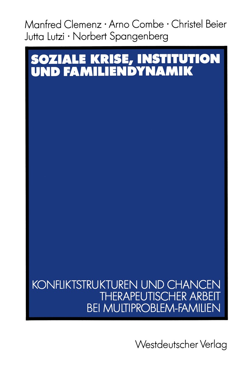 Titlebook: Soziale Krise, Institution und Familiendynamik; Konfliktstrukturen u Manfred Clemenz,Arno Combe,Norbert Spangenberg Book 1990 Westdeutscher Titlebook: Soziale Krise, Institution und Familiendynamik; Konfliktstrukturen u Manfred Clemenz,Arno Combe,Norbert Spangenberg Book 1990 Westdeutscher