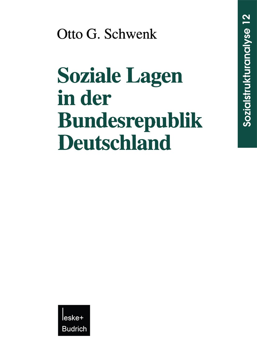 Titlebook: Soziale Lagen in der Bundesrepublik Deutschland; Otto G. Schwenk Book 1999 Springer Fachmedien Wiesbaden 1999 Bund.Bundesrepublik Deutschl Titlebook: Soziale Lagen in der Bundesrepublik Deutschland; Otto G. Schwenk Book 1999 Springer Fachmedien Wiesbaden 1999 Bund.Bundesrepublik Deutschl