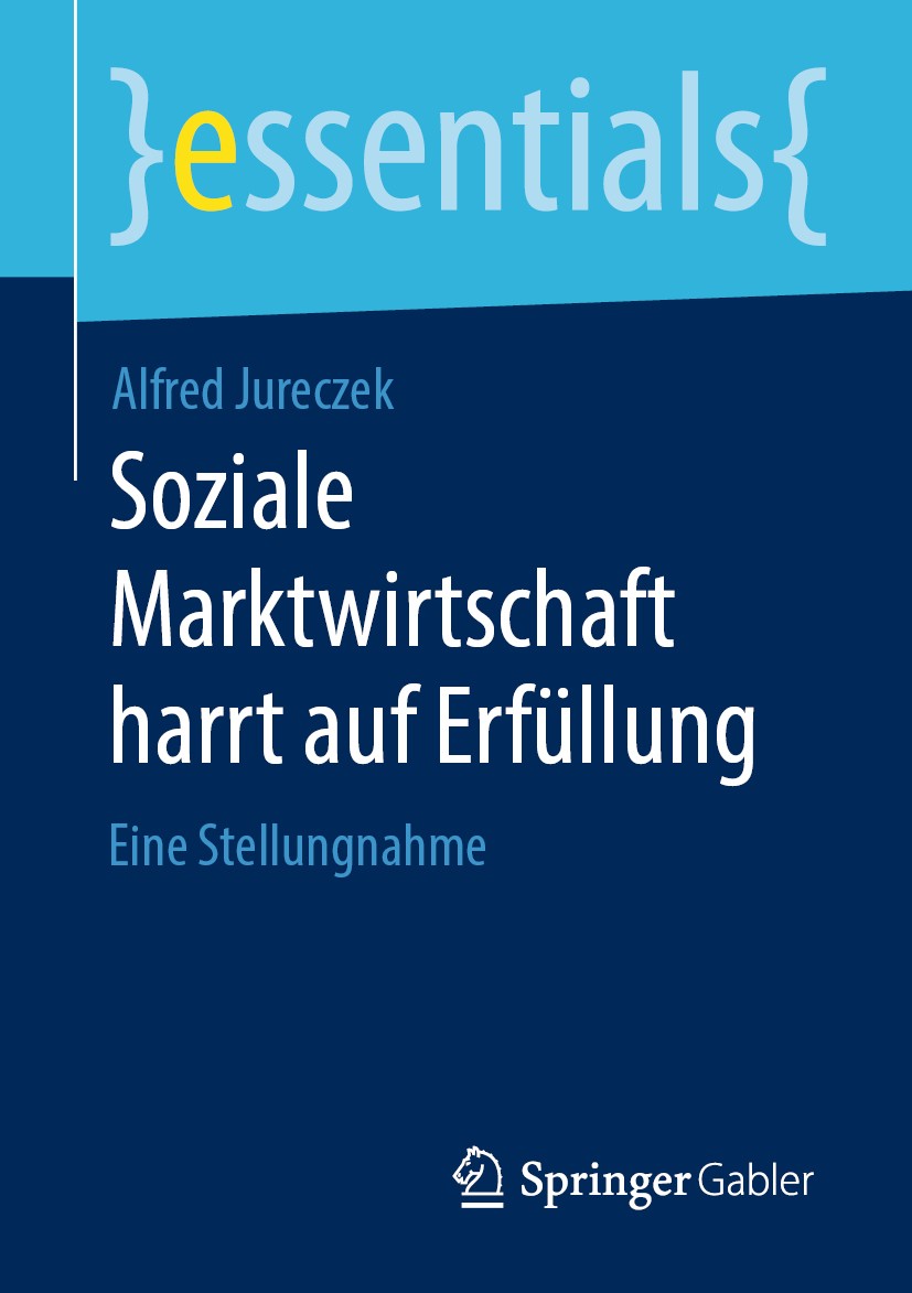 Titlebook: Soziale Marktwirtschaft harrt auf Erfüllung; Eine Stellungnahme Alfred Jureczek Book 2020 Der/die Herausgeber bzw. der/die Autor(en), exklu Titlebook: Soziale Marktwirtschaft harrt auf Erfüllung; Eine Stellungnahme Alfred Jureczek Book 2020 Der/die Herausgeber bzw. der/die Autor(en), exklu