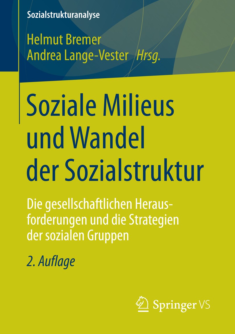 Titlebook: Soziale Milieus und Wandel der Sozialstruktur; Die gesellschaftlich Helmut Bremer,Andrea Lange-Vester Book 2014Latest edition Springer Fach Titlebook: Soziale Milieus und Wandel der Sozialstruktur; Die gesellschaftlich Helmut Bremer,Andrea Lange-Vester Book 2014Latest edition Springer Fach