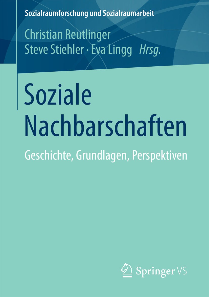 Titlebook: Soziale Nachbarschaften; Geschichte, Grundlag Christian Reutlinger,Steve Stiehler,Eva Lingg Book 2015 Springer Fachmedien Wiesbaden 2015 Pä Titlebook: Soziale Nachbarschaften; Geschichte, Grundlag Christian Reutlinger,Steve Stiehler,Eva Lingg Book 2015 Springer Fachmedien Wiesbaden 2015 Pä