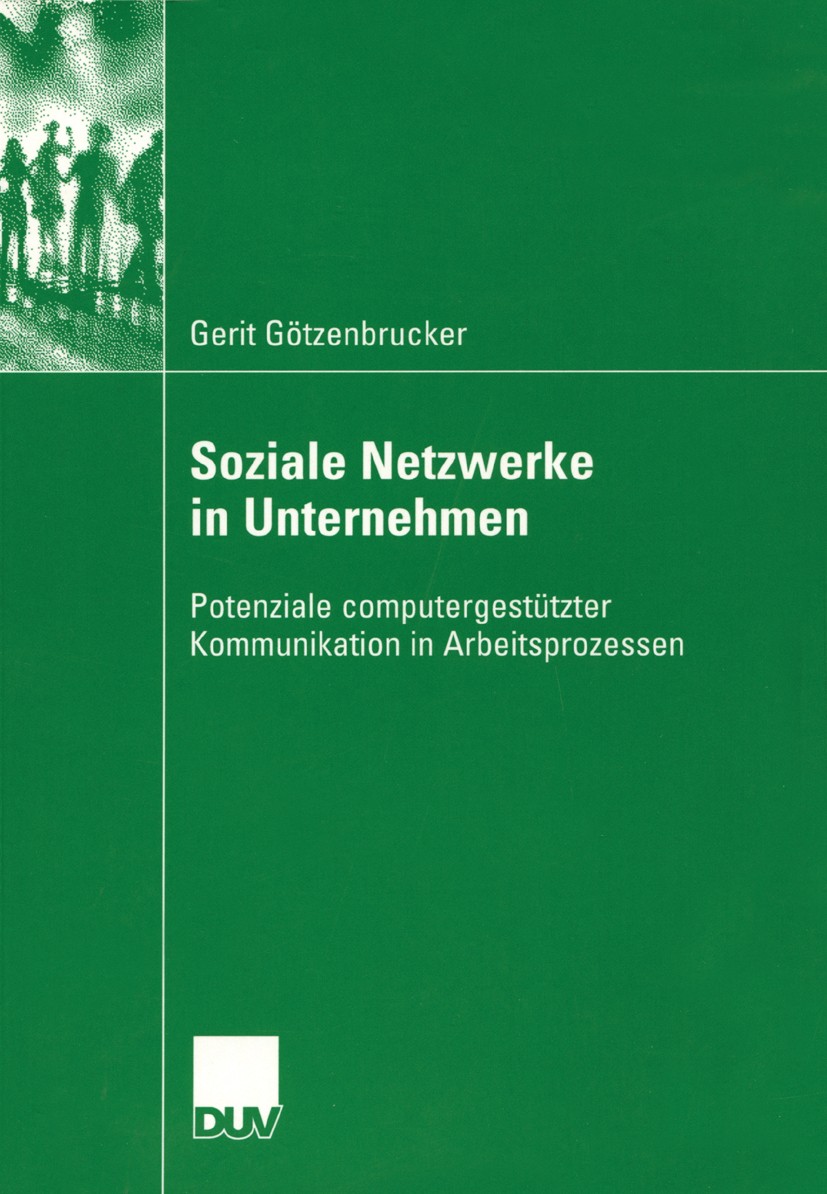 Titlebook: Soziale Netzwerke in Unternehmen; Potenziale computerg Gerit Götzenbrucker Book 2005 Springer Fachmedien Wiesbaden 2005 Arbeitsprozess, com Titlebook: Soziale Netzwerke in Unternehmen; Potenziale computerg Gerit Götzenbrucker Book 2005 Springer Fachmedien Wiesbaden 2005 Arbeitsprozess, com