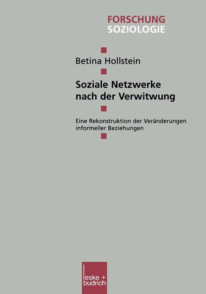 Titlebook: Soziale Netzwerke nach der Verwitwung; Eine Rekonstruktion Betina Hollstein Book 2002 Springer Fachmedien Wiesbaden 2002 Beziehung.Familie Titlebook: Soziale Netzwerke nach der Verwitwung; Eine Rekonstruktion Betina Hollstein Book 2002 Springer Fachmedien Wiesbaden 2002 Beziehung.Familie
