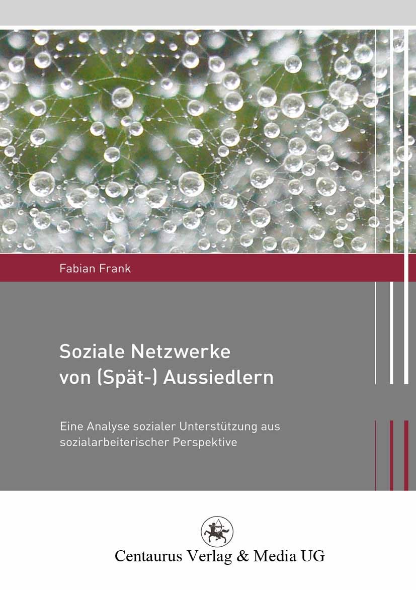 Titlebook: Soziale Netzwerke von (Spät-) Aussiedlern; Eine Analyse soziale Fabian Frank Book 2011 Centaurus Verlag & Media UG 2011 Russlanddeutsche.So Titlebook: Soziale Netzwerke von (Spät-) Aussiedlern; Eine Analyse soziale Fabian Frank Book 2011 Centaurus Verlag & Media UG 2011 Russlanddeutsche.So