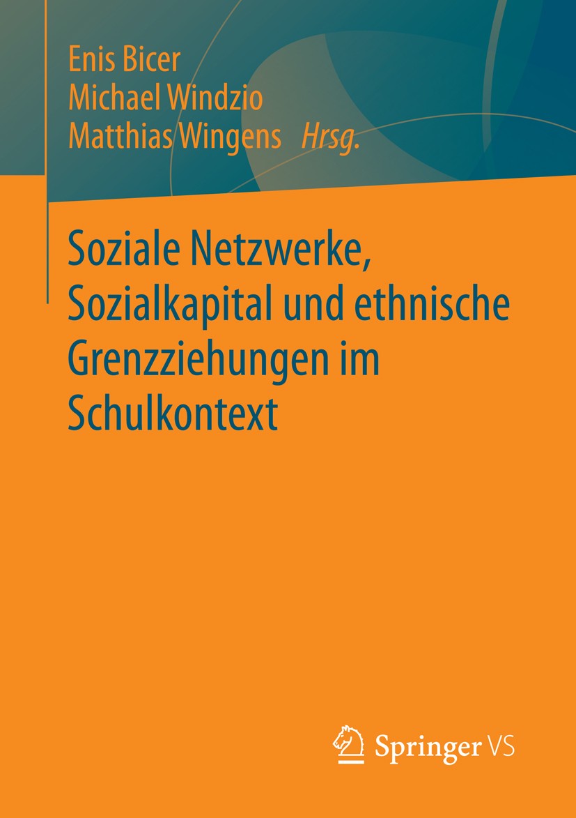 Titlebook: Soziale Netzwerke, Sozialkapital und ethnische Grenzziehungen im Schulkontext; Enis Bicer,Michael Windzio,Matthias Wingens Book 2014 Sprin Titlebook: Soziale Netzwerke, Sozialkapital und ethnische Grenzziehungen im Schulkontext; Enis Bicer,Michael Windzio,Matthias Wingens Book 2014 Sprin