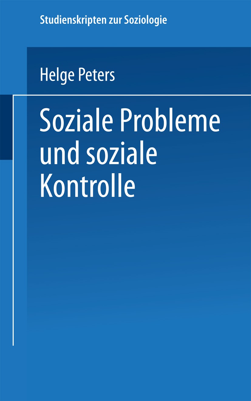 Titlebook: Soziale Probleme und soziale Kontrolle; Helge Peters Textbook 2002 Springer Fachmedien Wiesbaden 2002 Devianz.Etikettierungsansatz.Integra Titlebook: Soziale Probleme und soziale Kontrolle; Helge Peters Textbook 2002 Springer Fachmedien Wiesbaden 2002 Devianz.Etikettierungsansatz.Integra