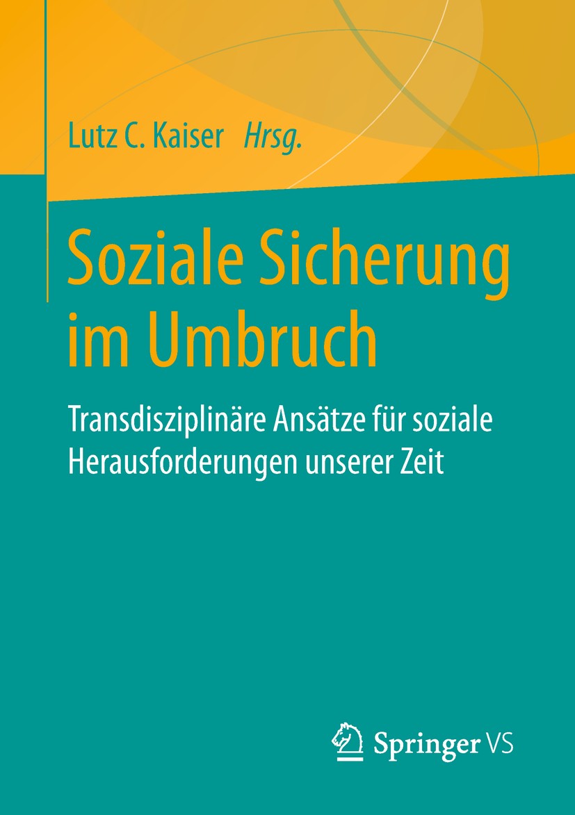 Titlebook: Soziale Sicherung im Umbruch; Transdisziplinäre An Lutz C. Kaiser Book 2018 Springer Fachmedien Wiesbaden GmbH, ein Teil von Springer Natur Titlebook: Soziale Sicherung im Umbruch; Transdisziplinäre An Lutz C. Kaiser Book 2018 Springer Fachmedien Wiesbaden GmbH, ein Teil von Springer Natur