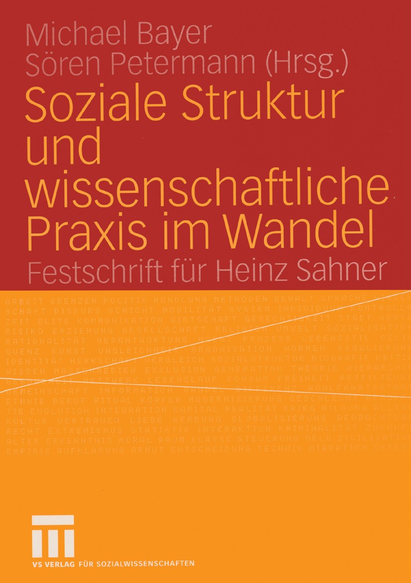 Titlebook: Soziale Struktur und wissenschaftliche Praxis im Wandel; Festschrift für Hein Michael Bayer,Sören Petermann Book 2004 VS Verlag für Sozialw Titlebook: Soziale Struktur und wissenschaftliche Praxis im Wandel; Festschrift für Hein Michael Bayer,Sören Petermann Book 2004 VS Verlag für Sozialw