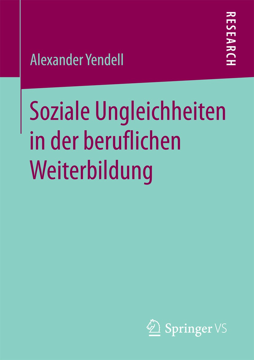 Titlebook: Soziale Ungleichheiten in der beruflichen Weiterbildung; Alexander Yendell Book 2017 Springer Fachmedien Wiesbaden 2017 Lebenslanges Lerne Titlebook: Soziale Ungleichheiten in der beruflichen Weiterbildung; Alexander Yendell Book 2017 Springer Fachmedien Wiesbaden 2017 Lebenslanges Lerne