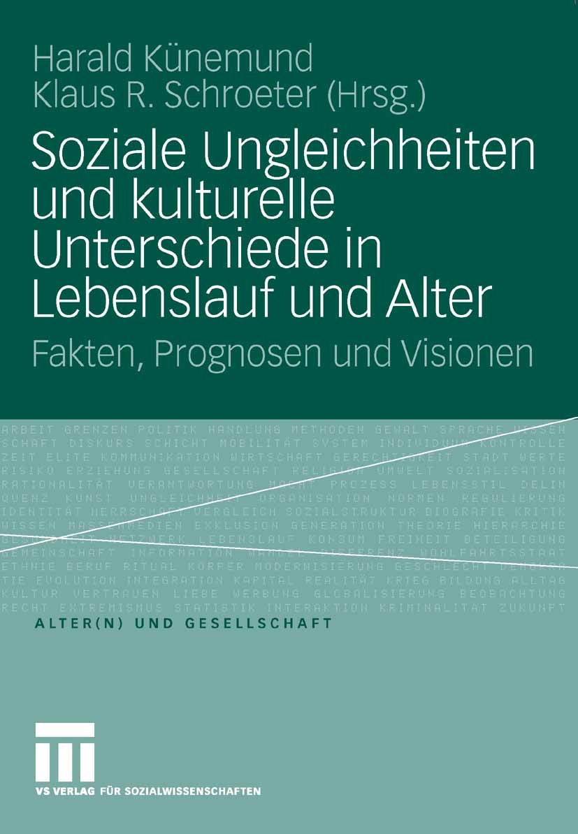 Titlebook: Soziale Ungleichheiten und kulturelle Unterschiede in Lebenslauf und Alter; Fakten, Prognosen un Harald Künemund,Klaus R. Schroeter Book 20 Titlebook: Soziale Ungleichheiten und kulturelle Unterschiede in Lebenslauf und Alter; Fakten, Prognosen un Harald Künemund,Klaus R. Schroeter Book 20