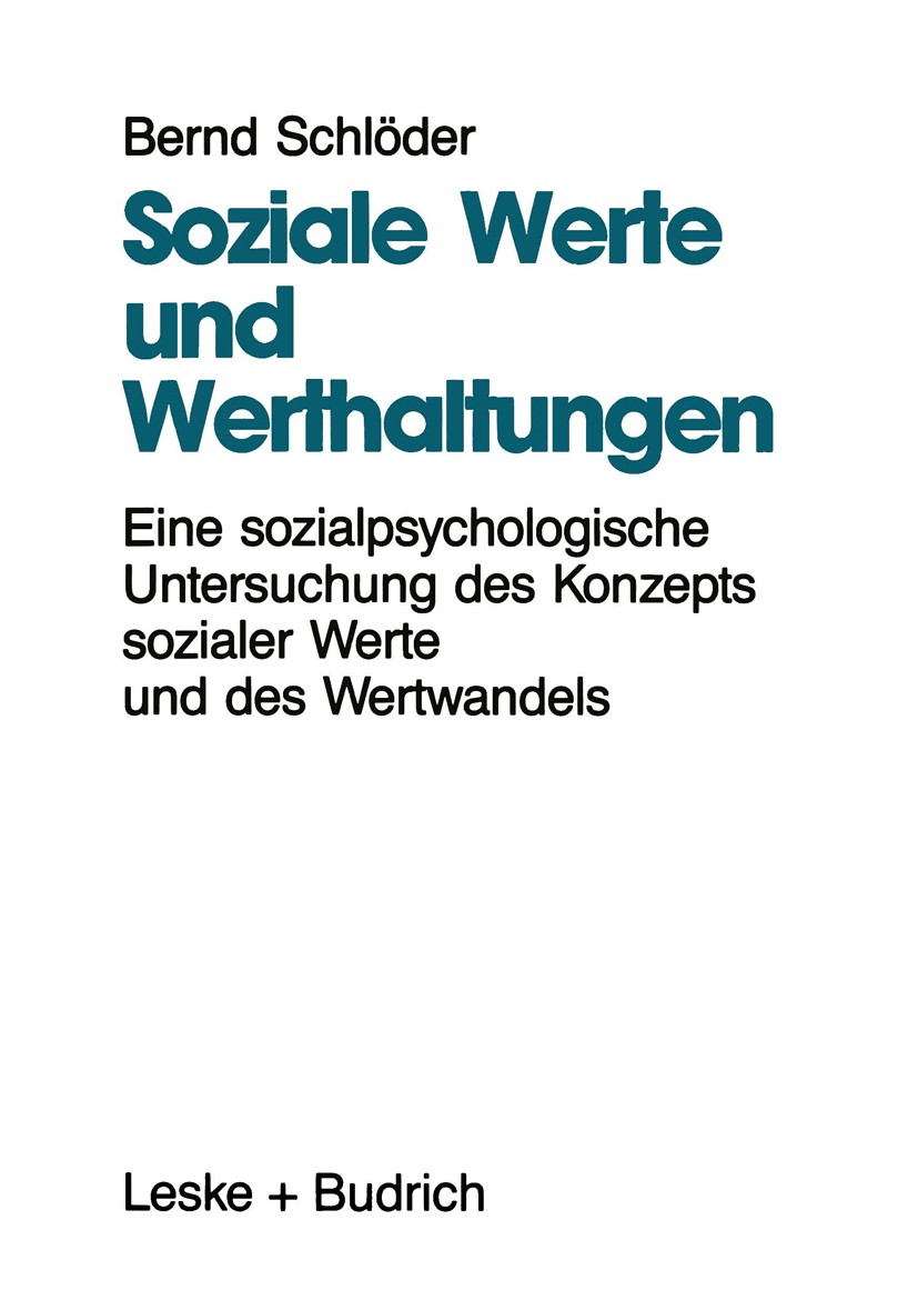 Titlebook: Soziale Werte und Werthaltungen; Eine sozialpsycholog Bernd Schlöder Book 1993 Leske + Budrich, Opladen 1993 Arbeit.Beziehung.Gesellschaft. Titlebook: Soziale Werte und Werthaltungen; Eine sozialpsycholog Bernd Schlöder Book 1993 Leske + Budrich, Opladen 1993 Arbeit.Beziehung.Gesellschaft.
