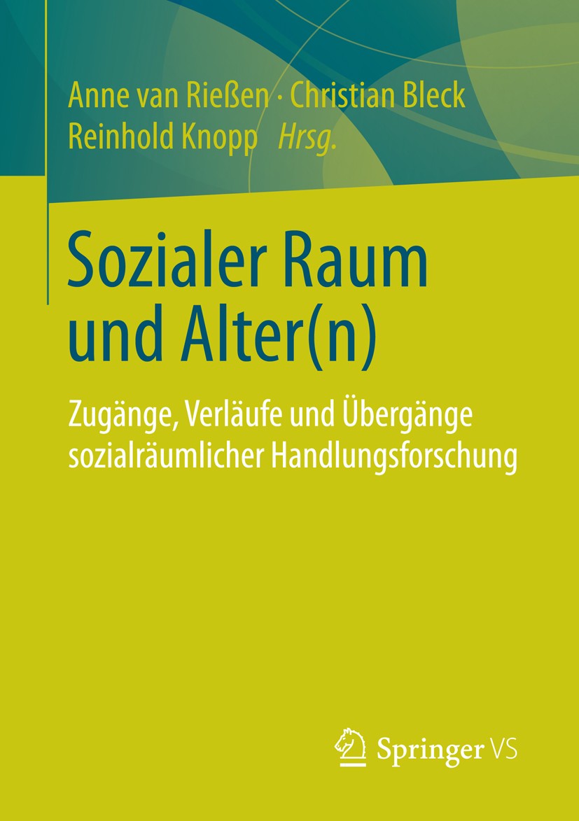 Titlebook: Sozialer Raum und Alter(n); Zugänge, Verläufe un Anne van Rießen,Christian Bleck,Reinhold Knopp Book 2015 Springer Fachmedien Wiesbaden 201 Titlebook: Sozialer Raum und Alter(n); Zugänge, Verläufe un Anne van Rießen,Christian Bleck,Reinhold Knopp Book 2015 Springer Fachmedien Wiesbaden 201