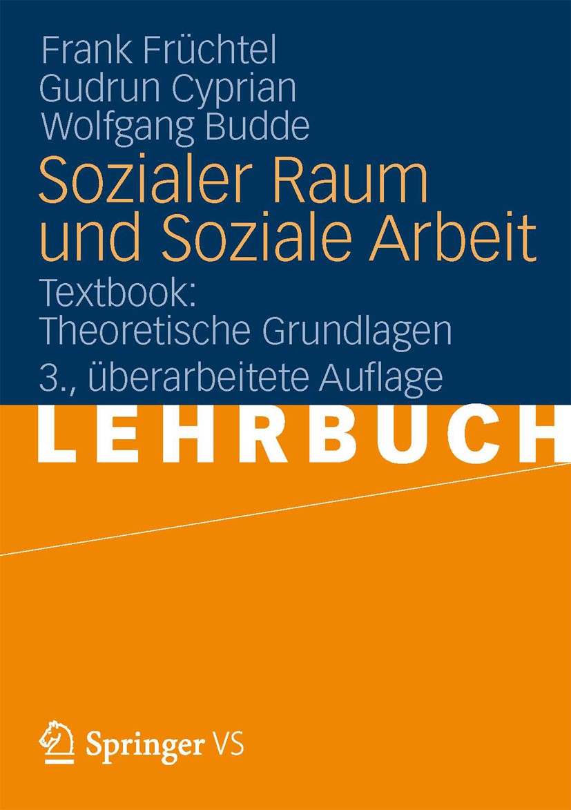 Titlebook: Sozialer Raum und Soziale Arbeit; Textbook: Theoretisc Frank Früchtel,Gudrun Cyprian,Wolfgang Budde Textbook 2013Latest edition Springer Fa Titlebook: Sozialer Raum und Soziale Arbeit; Textbook: Theoretisc Frank Früchtel,Gudrun Cyprian,Wolfgang Budde Textbook 2013Latest edition Springer Fa