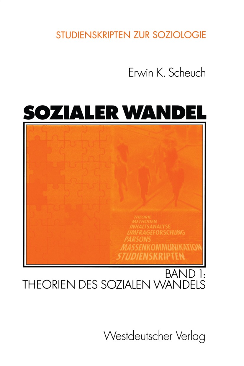 Titlebook: Sozialer Wandel; Band 1: Theorien des Erwin K. Scheuch Textbook 2003 Westdeutscher Verlag/GWV Fachverlage GmbH, Wiesbaden 2003 Gesellschaft Titlebook: Sozialer Wandel; Band 1: Theorien des Erwin K. Scheuch Textbook 2003 Westdeutscher Verlag/GWV Fachverlage GmbH, Wiesbaden 2003 Gesellschaft