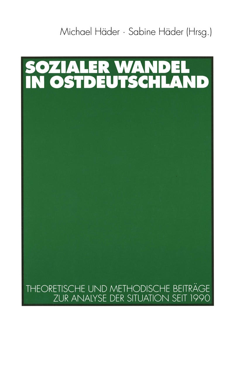 Titlebook: Sozialer Wandel in Ostdeutschland; Theoretische und met Michael Häder,Sabine Häder Book 1998 Springer Fachmedien Wiesbaden 1998 Generation. Titlebook: Sozialer Wandel in Ostdeutschland; Theoretische und met Michael Häder,Sabine Häder Book 1998 Springer Fachmedien Wiesbaden 1998 Generation.