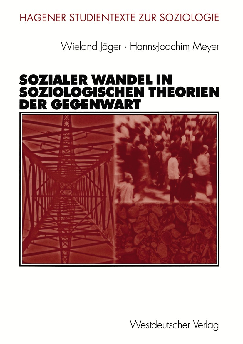 Titlebook: Sozialer Wandel in soziologischen Theorien der Gegenwart; Wieland Jäger,Hanns-Joachim Meyer Textbook 2003 Westdeutscher Verlag GmbH, Wiesb Titlebook: Sozialer Wandel in soziologischen Theorien der Gegenwart; Wieland Jäger,Hanns-Joachim Meyer Textbook 2003 Westdeutscher Verlag GmbH, Wiesb