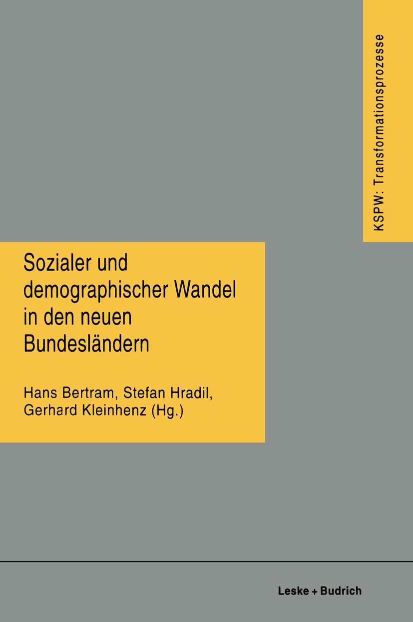 Titlebook: Sozialer und demographischer Wandel in den neuen Bundesländern; Hans Bertram,Stefan Hradil,Gerhard Kleinhenz Book 1996 Springer Fachmedien Titlebook: Sozialer und demographischer Wandel in den neuen Bundesländern; Hans Bertram,Stefan Hradil,Gerhard Kleinhenz Book 1996 Springer Fachmedien