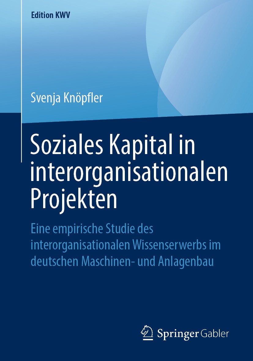 Titlebook: Soziales Kapital in interorganisationalen Projekten; Eine empirische Stud Svenja Knöpfler Book 2009 Der/die Herausgeber bzw. der/die Autor( Titlebook: Soziales Kapital in interorganisationalen Projekten; Eine empirische Stud Svenja Knöpfler Book 2009 Der/die Herausgeber bzw. der/die Autor(