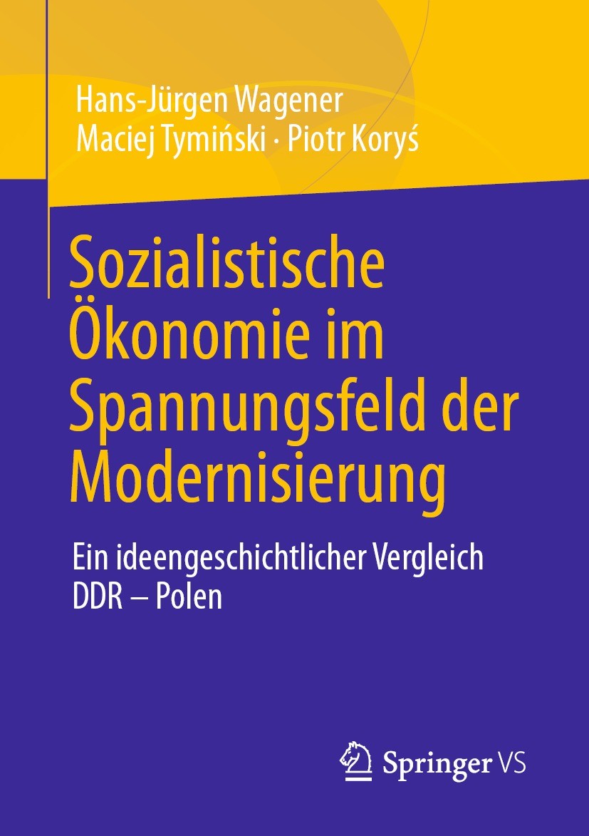 Titlebook: Sozialistische Ökonomie im Spannungsfeld der Modernisierung; Ein ideengeschichtli Hans-Jürgen Wagener,Maciej Tymiński,Piotr Koryś Book 2021 Titlebook: Sozialistische Ökonomie im Spannungsfeld der Modernisierung; Ein ideengeschichtli Hans-Jürgen Wagener,Maciej Tymiński,Piotr Koryś Book 2021