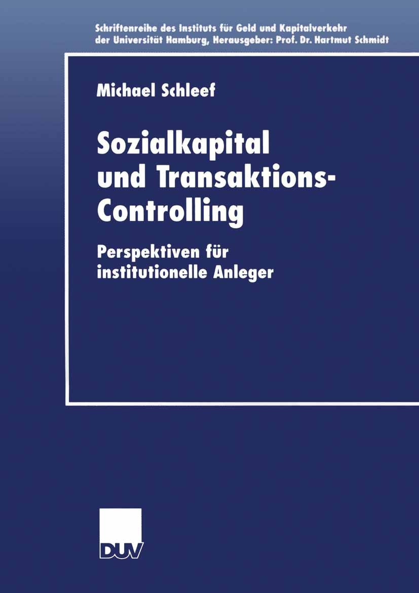 Titlebook: Sozialkapital und Transaktions-Controlling; Perspektiven für ins Michael Schleef Book 2001 Deutscher Universitäts-Verlag GmbH, Wiesbaden 20 Titlebook: Sozialkapital und Transaktions-Controlling; Perspektiven für ins Michael Schleef Book 2001 Deutscher Universitäts-Verlag GmbH, Wiesbaden 20