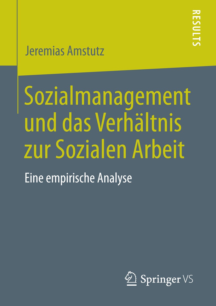 Titlebook: Sozialmanagement und das Verhältnis zur Sozialen Arbeit; Eine empirische Anal Jeremias Amstutz Book 2014 Springer Fachmedien Wiesbaden 2014 Titlebook: Sozialmanagement und das Verhältnis zur Sozialen Arbeit; Eine empirische Anal Jeremias Amstutz Book 2014 Springer Fachmedien Wiesbaden 2014