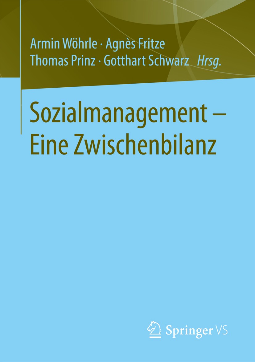 Titlebook: Sozialmanagement – Eine Zwischenbilanz; Armin Wöhrle,Agnès Fritze,Gotthart Schwarz Book 2017 Springer Fachmedien Wiesbaden GmbH 2017 Manag Titlebook: Sozialmanagement – Eine Zwischenbilanz; Armin Wöhrle,Agnès Fritze,Gotthart Schwarz Book 2017 Springer Fachmedien Wiesbaden GmbH 2017 Manag