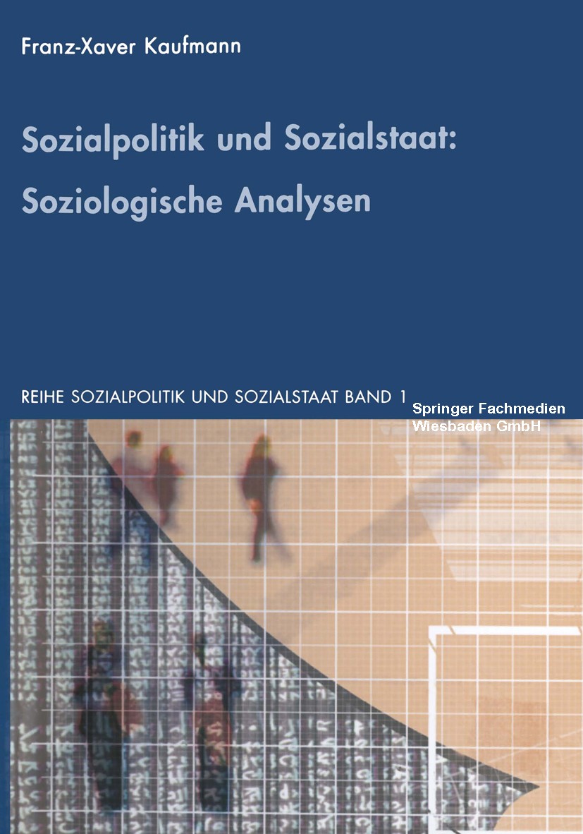 Titlebook: Sozialpolitik und Sozialstaat: Soziologische Analysen; Franz-Xaver Kaufmann Book 2002 Springer Fachmedien Wiesbaden 2002 Arbeit.Gesellscha Titlebook: Sozialpolitik und Sozialstaat: Soziologische Analysen; Franz-Xaver Kaufmann Book 2002 Springer Fachmedien Wiesbaden 2002 Arbeit.Gesellscha